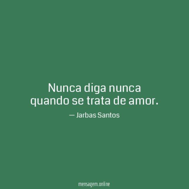 Nunca diga nunca quando se trata de amor