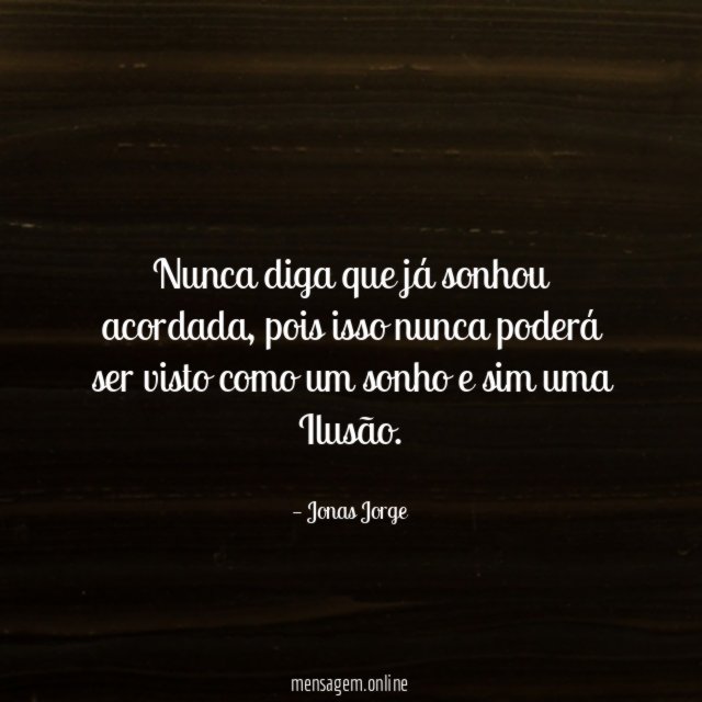 Nunca diga que já sonhou acordada