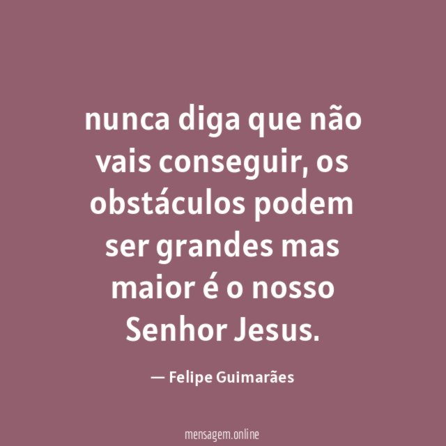 nunca diga que não vais conseguir
