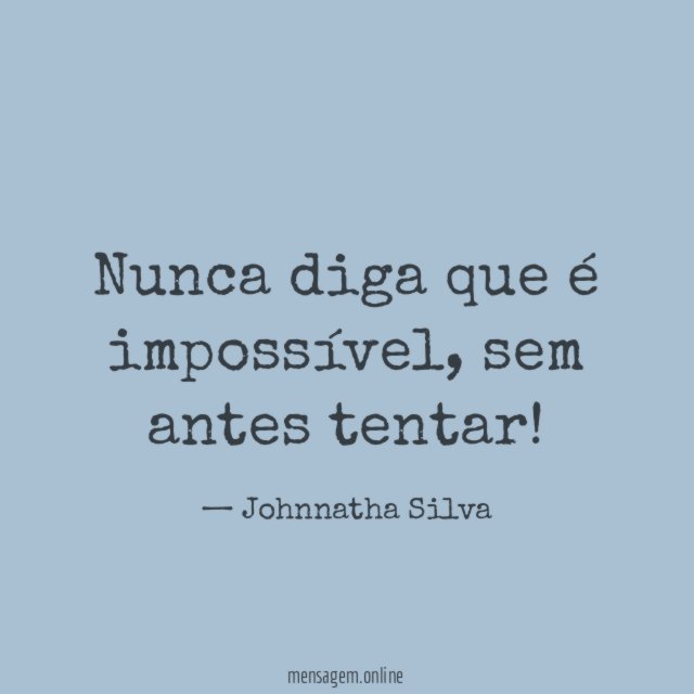 Nunca diga que é impossível