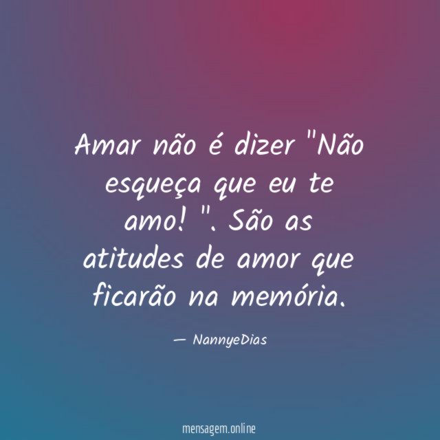 Amar não é dizer "Não esqueça que eu te amo