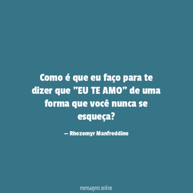 Como é que eu faço para te dizer