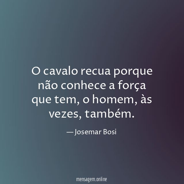 O cavalo recua porque não conhece a força que tem