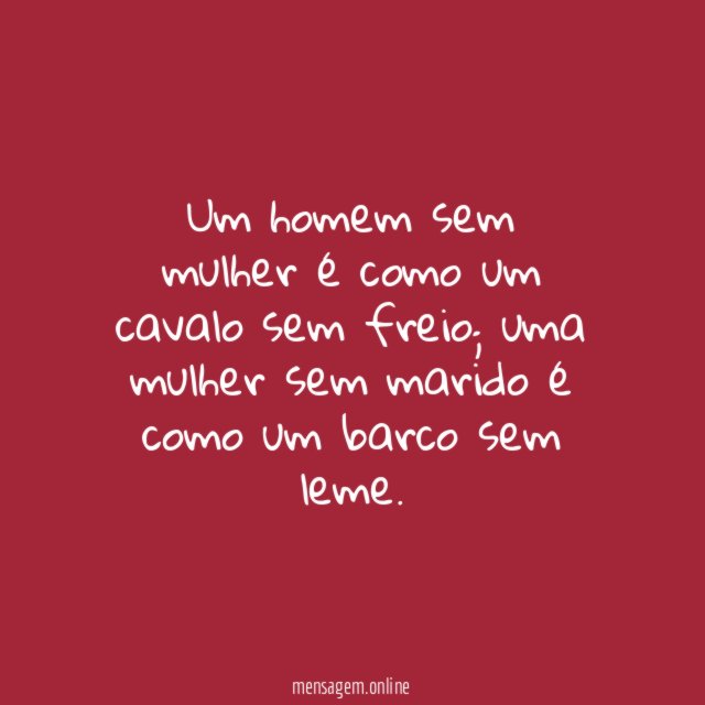 Um homem sem mulher é como um cavalo sem freio