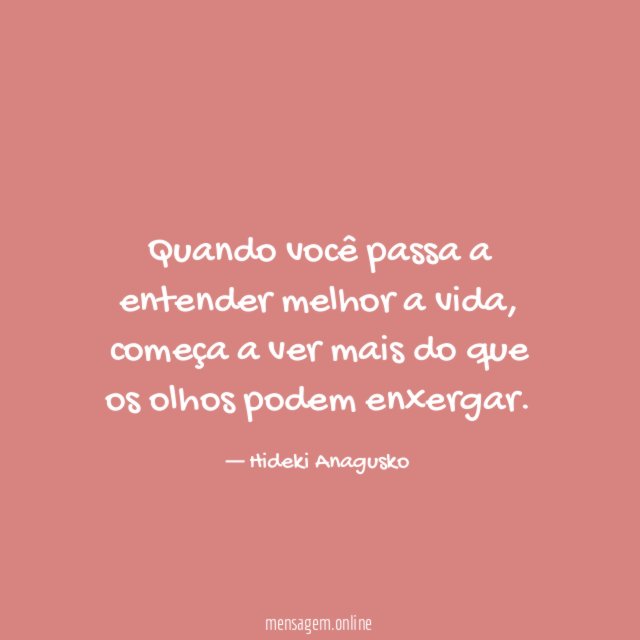 Quando você passa a entender melhor a vida