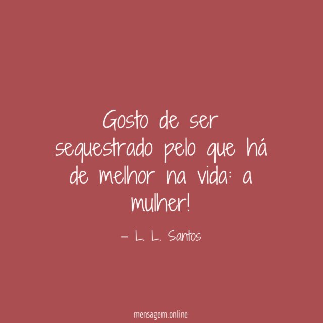 Gosto de ser sequestrado pelo que há de melhor na vida