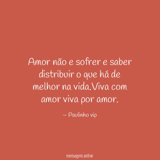 Amor não e sofrer e saber distribuir