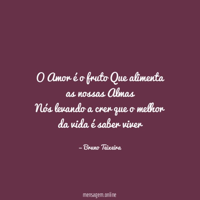 O Amor é o fruto Que alimenta as