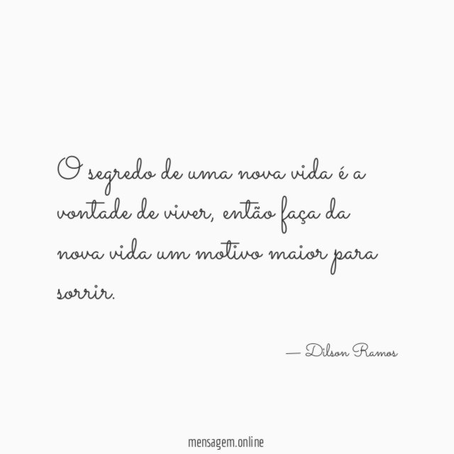O segredo de uma nova vida é a vontade de viver