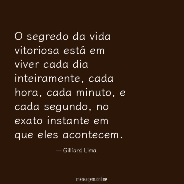 O segredo da vida vitoriosa está em viver cada dia inteiramente