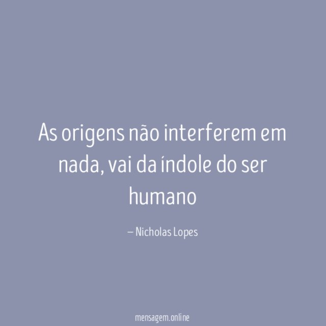 As origens não interferem em nada
