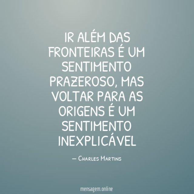 Ir além das fronteiras é um sentimento prazeroso