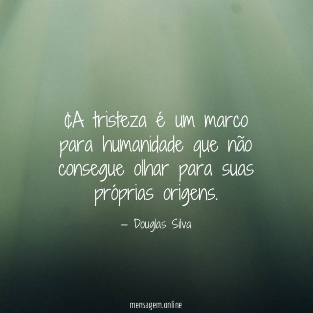 •A tristeza é um marco para humanidade que
