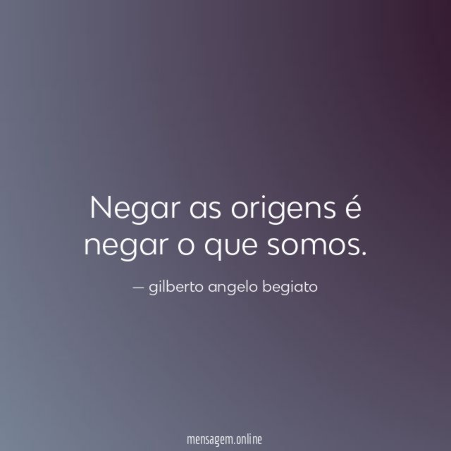 Negar as origens é negar o que somos