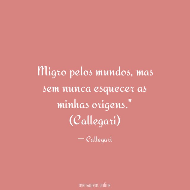 "Migro pelos mundos, mas sem nunca esquecer as minhas origens."