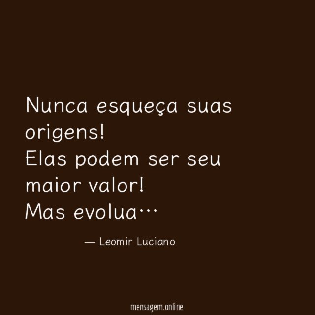 Nunca esqueça suas origens