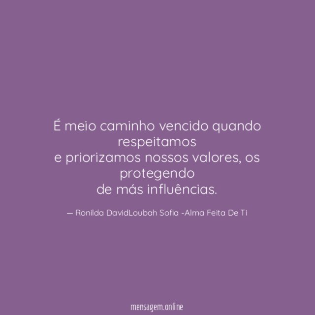 É meio caminho vencido quando respeitamos e priorizamos nossos valores