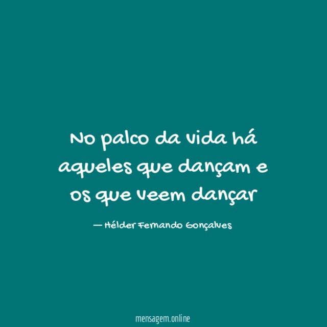 No palco da vida há aqueles que dançam