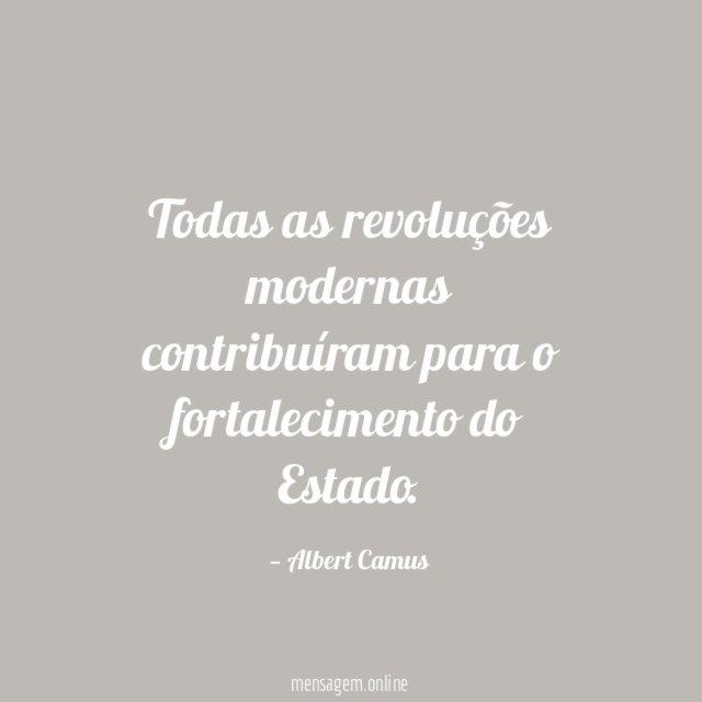 Todas as revoluções modernas contribuíram para o fortalecimento do Estado