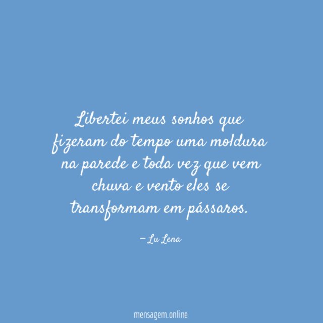 Libertei meus sonhos que fizeram do tempo uma