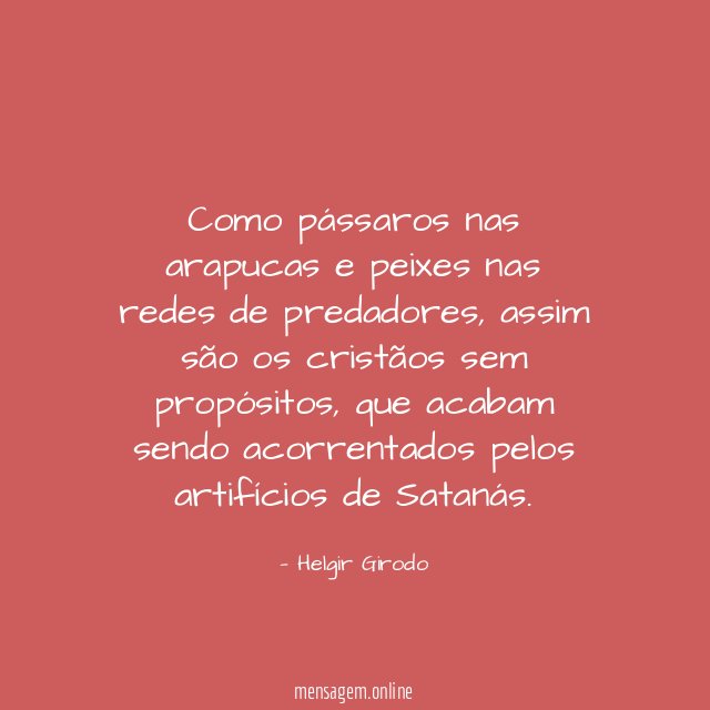Como pássaros nas arapucas e peixes nas redes de predadores