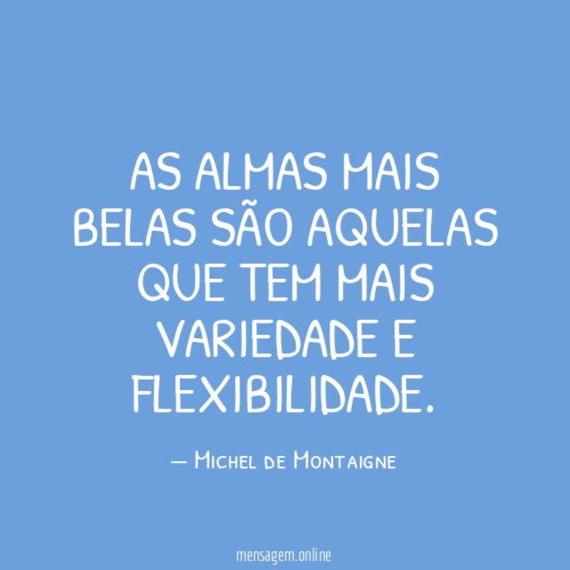 As almas mais belas são aquelas que tem