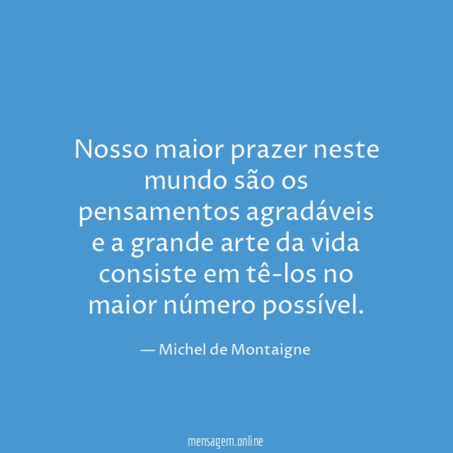 Nosso maior prazer neste mundo são os pensamentos
