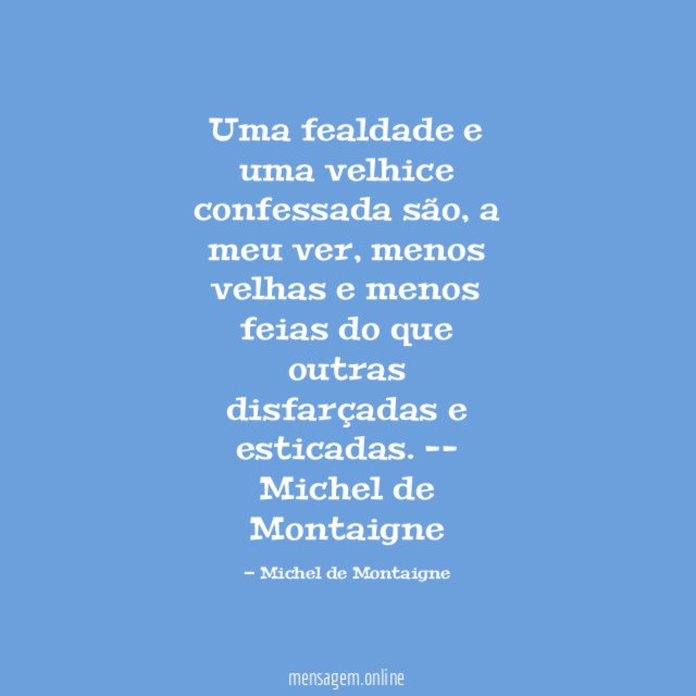 Uma fealdade e uma velhice confessada são
