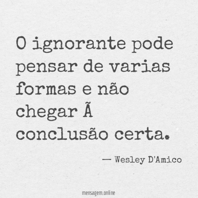 O ignorante pode pensar de varias formas