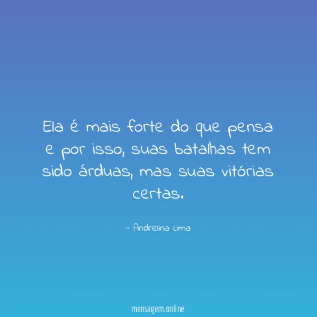 Ela é mais forte do que pensa e por isso
