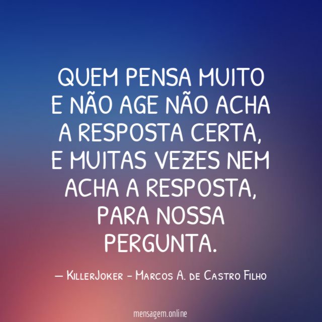 Quem pensa muito e não age não acha