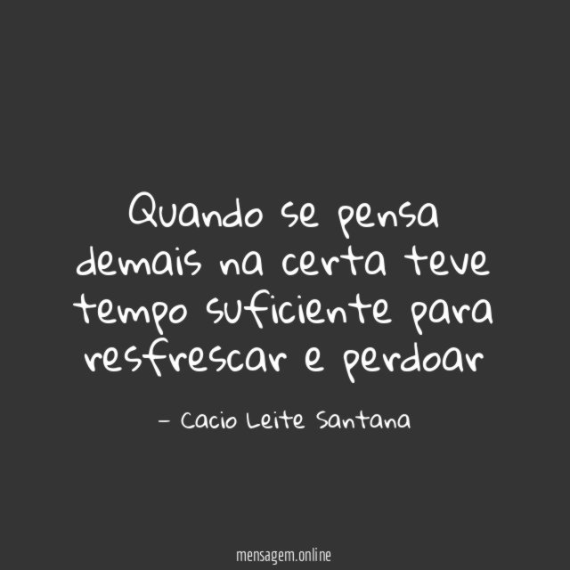Quando se pensa demais na certa teve tempo