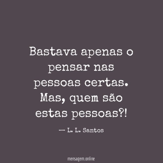 Bastava apenas o pensar nas pessoas certas