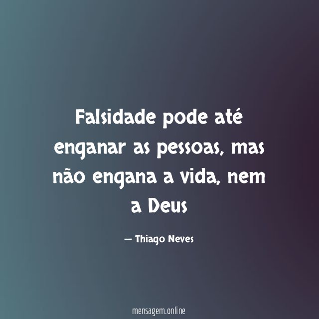 Falsidade pode até enganar as pessoas