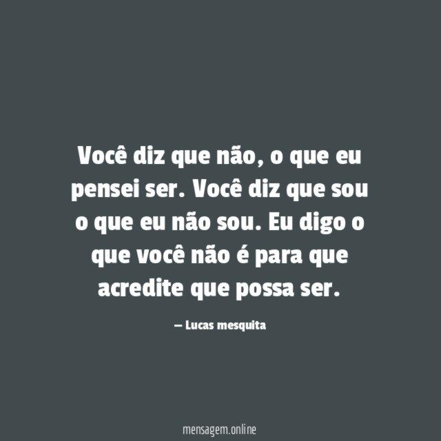 Você diz que não