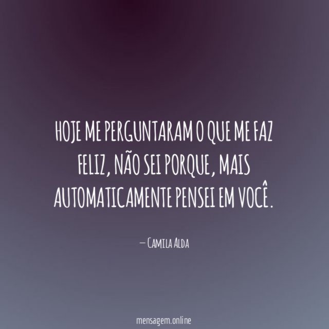 Hoje me perguntaram o que me faz feliz