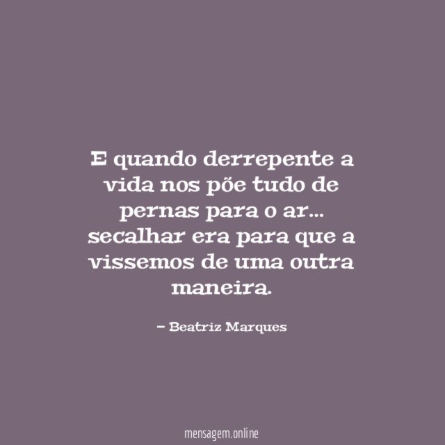 E quando derrepente a vida nos põe tudo