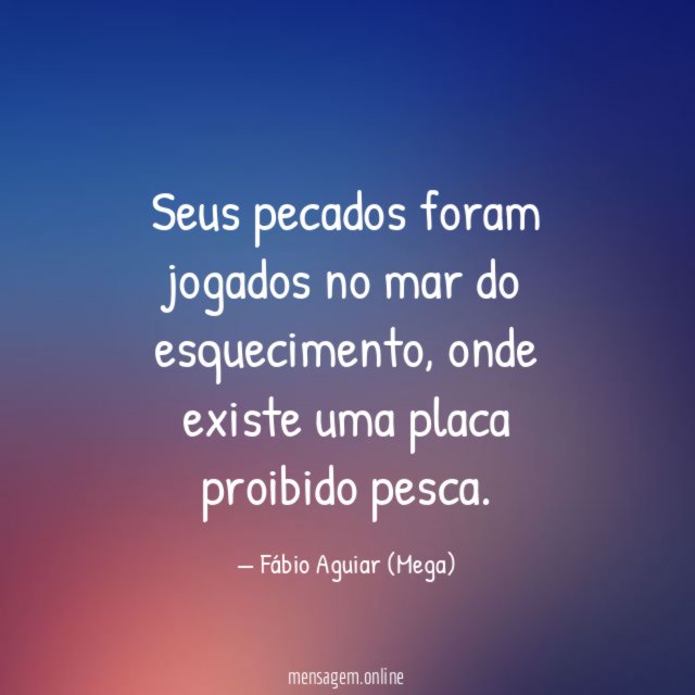 Seus pecados foram jogados no mar do esquecimento
