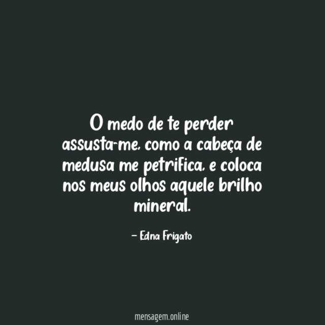 O medo de te perder assusta-me