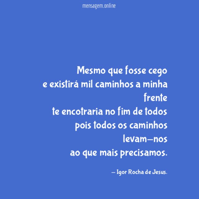 Mesmo que fosse cego e existirá mil caminhos a
