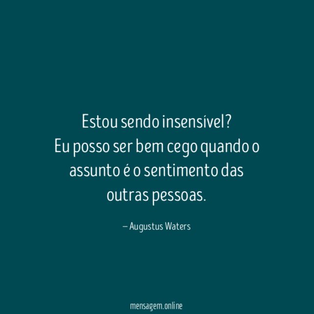 Estou sendo insensível