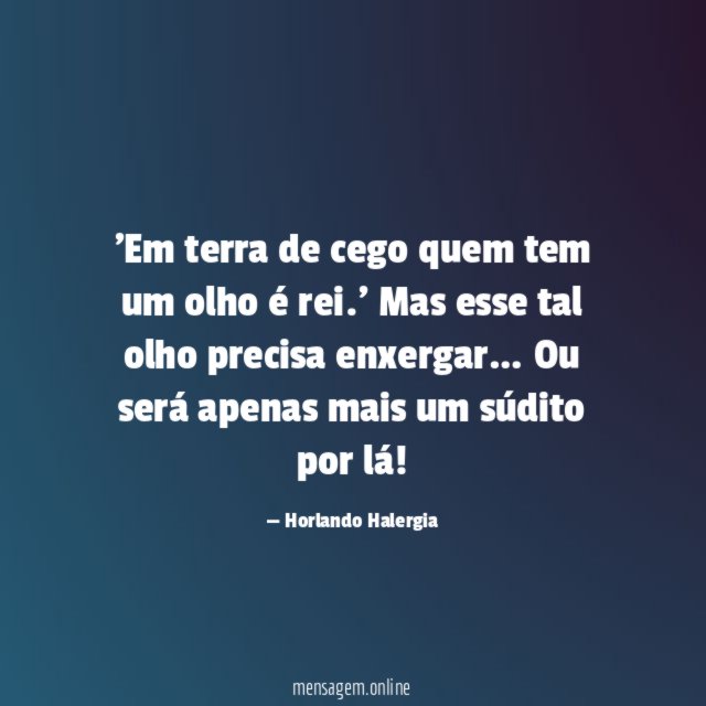 Em terra de cego quem tem um olho é rei