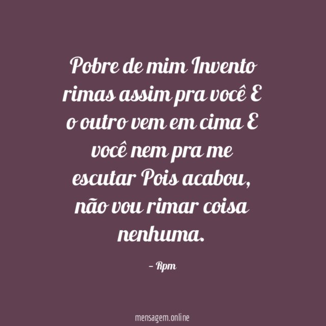 Pobre de mim Invento rimas assim pra você E