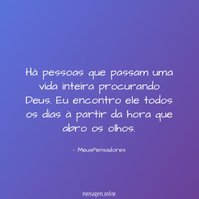 Há pessoas que passam uma vida inteira procurando Deus