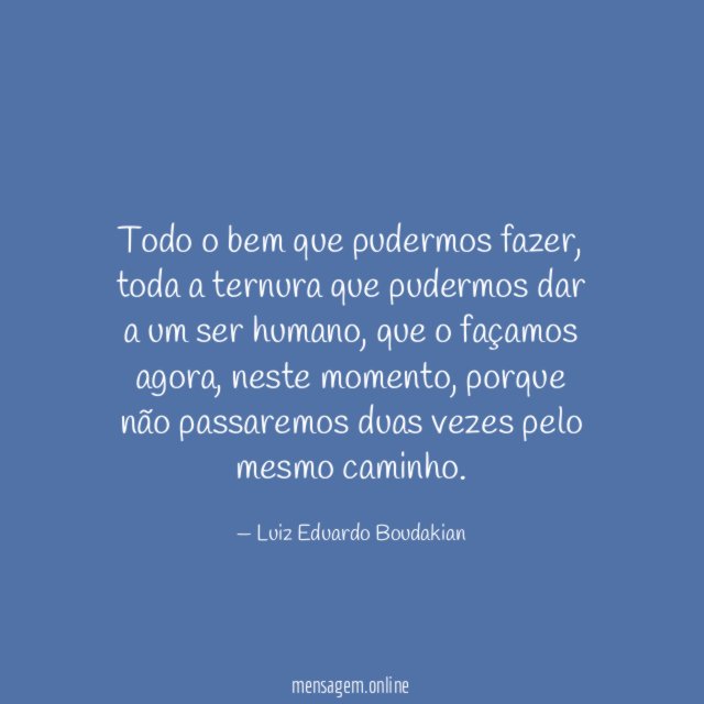 Todo o bem que pudermos fazer