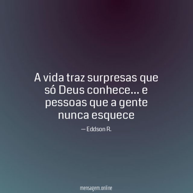 A vida traz surpresas que só Deus conhece