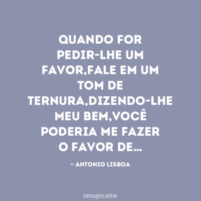 QUANDO FOR PEDIR-LHE UM FAVOR