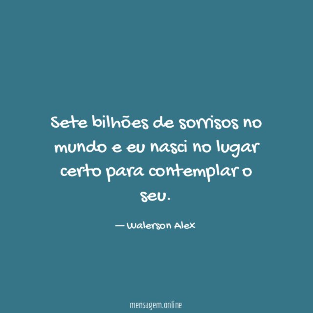 Sete bilhões de sorrisos no mundo e eu
