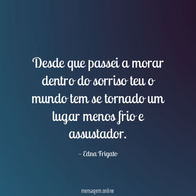 Desde que passei a morar dentro do sorriso
