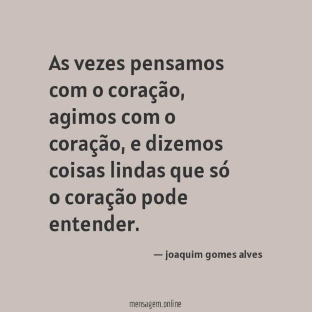 As vezes pensamos com o coração